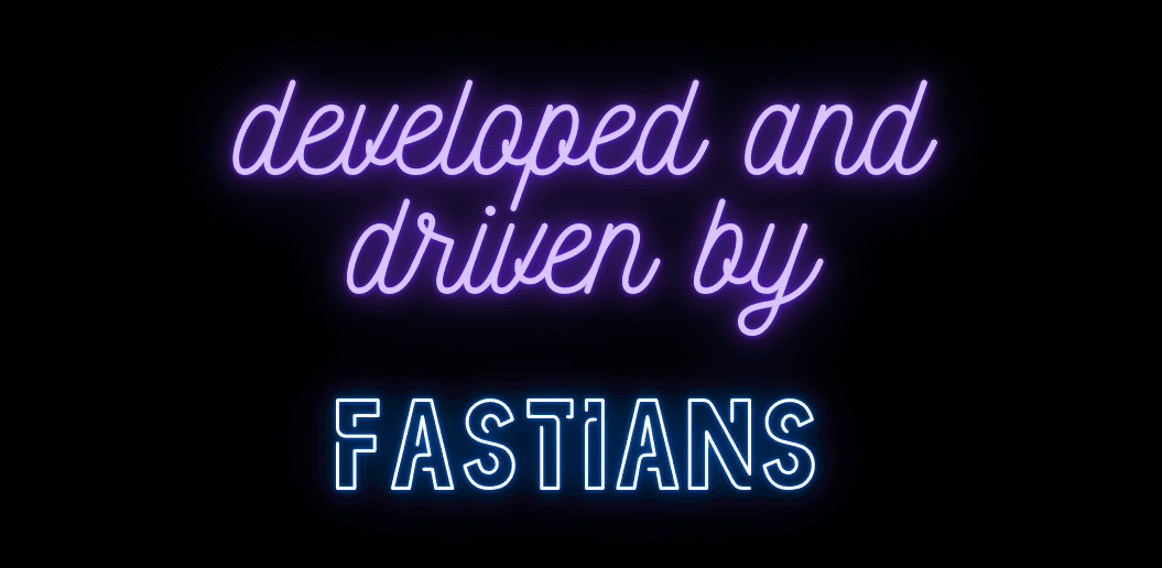 developed and driven by fastians
